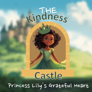 The Kindness Castle Princess Lily s Grateful